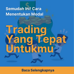 Semudah Ini! Cara Menentukan Modal Trading yang Tepat Untukmu