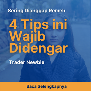 Sering Dianggap Remeh, 4 Tips ini Wajib Didengar Trader Newbie