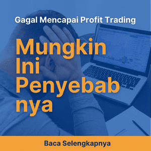 Sering Gagal Mencapai Profit Trading, Mungkin Ini Penyebabnya