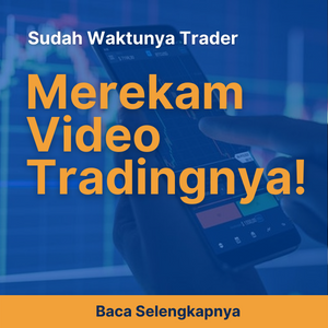 Sudah Waktunya Trader Merekam Video Tradingnya!