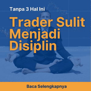 Tanpa 3 Hal Ini, Trader Sulit Menjadi Disiplin