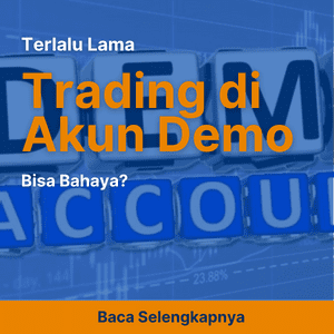 Terlalu Lama Trading di Akun Demo Bisa Bahaya?