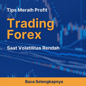 Tips Meraih Profit Trading Forex Saat Volatilitas Rendah