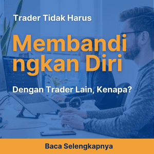 Trader Dilarang Membandingkan Diri dengan Trader Lain, Kenapa?