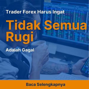 Trader Forex Harus Ingat, Tidak Semua Rugi Adalah Gagal