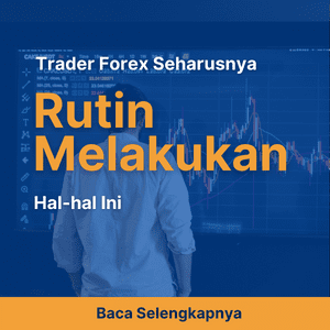 Trader Forex Seharusnya Rutin Melakukan Hal-hal Ini