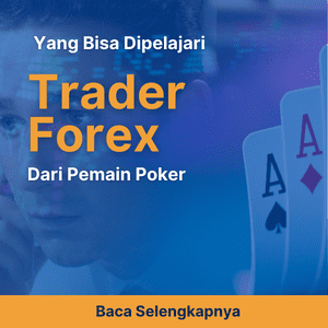 3 Hal yang Dapat Dipelajari Trader Forex Dari Pemain Poker