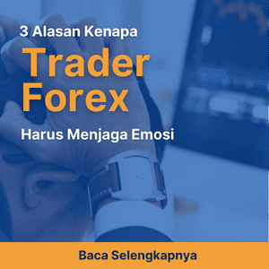3 Alasan Kenapa Trader Forex Harus Menjaga Emosi