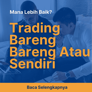 Trading Bareng-bareng atau Sendirian, Mana Lebih Baik?