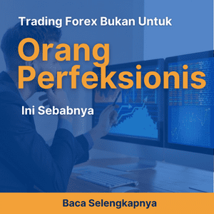 Trading Forex Bukan untuk Orang Perfeksionis, Ini Sebabnya