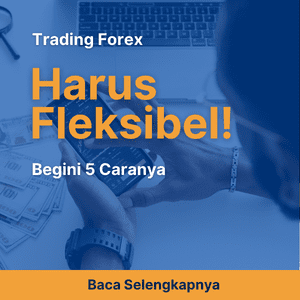 Trading Forex Harus Fleksibel! Begini 5 Caranya