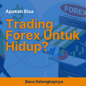 Trading Forex Untuk Hidup, Apakah Bisa?