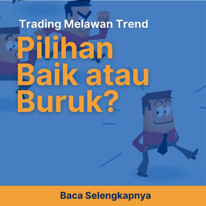 Trading Melawan Trend: Pilihan Baik atau Buruk?