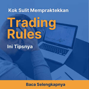 Trading Rules Kok Sulit Dipraktekkan? Ini Tipsnya