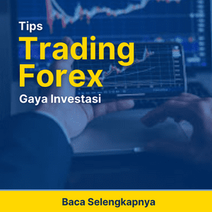 Tips Trading Forex Gaya Investasi