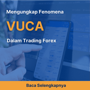 Mengungkap Fenomena VUCA dalam Trading Forex