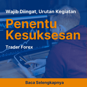 Wajib Diingat! Urutan Kegiatan Penentu Kesuksesan Trader Forex