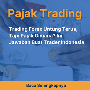 Trading Forex Untung Terus, Tapi Pajak Gimana? Ini Jawaban Buat Trader Indonesia