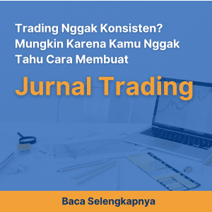 Trading Nggak Konsisten? Mungkin Karena Kamu Nggak Tahu Cara Membuat Jurnal Trading
