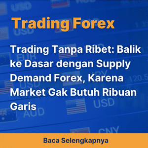 Trading Tanpa Ribet: Balik ke Dasar dengan Supply Demand Forex, Karena Market Gak Butuh Ribuan Garis