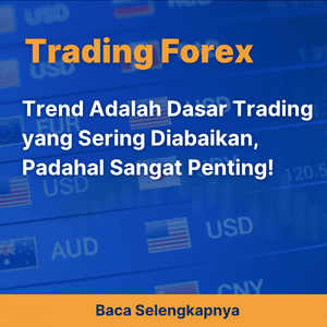 Trend Adalah Dasar Trading yang Sering Diabaikan, Padahal Sangat Penting!