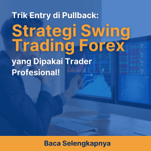 Trik Entry di Pullback: Strategi Swing Trading Forex yang Dipakai Trader Profesional!