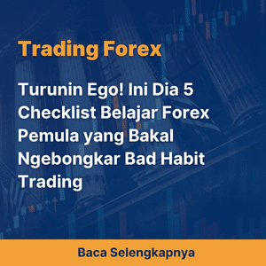 Turunin Ego! Ini Dia 5 Checklist Belajar Forex Pemula yang Bakal Ngebongkar Bad Habit Trading