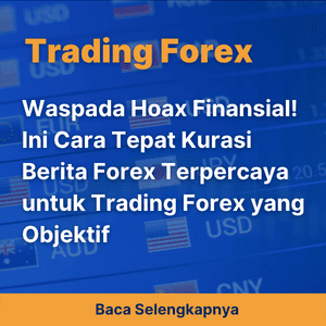 Waspada Hoax Finansial! Ini Cara Tepat Kurasi Berita Forex Terpercaya untuk Trading Forex yang Objektif