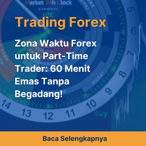 Zona Waktu Forex untuk Part-Time Trader: 60 Menit Emas Tanpa Begadang!