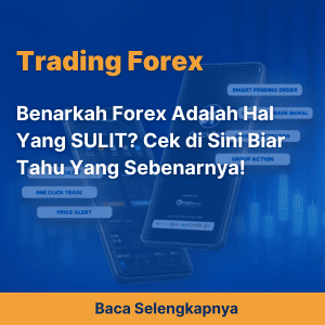 Benarkah Forex Adalah Hal Yang SULIT? Cek di Sini Biar Tahu Yang Sebenarnya!