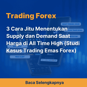 3 Cara Jitu Menentukan Supply dan Demand Saat Harga di All Time High (Studi Kasus Trading Emas Forex)