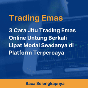 3 Cara Jitu Trading Emas Online Untung Berkali Lipat Modal Seadanya di Platform Terpercaya