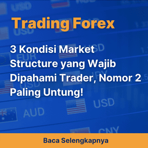 3 Kondisi Market Structure yang Wajib Dipahami Trader, Nomor 2 Paling Untung!