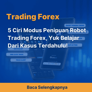 5 Ciri Modus Penipuan Robot Trading Forex, Yuk Belajar Dari Kasus Terdahulu!