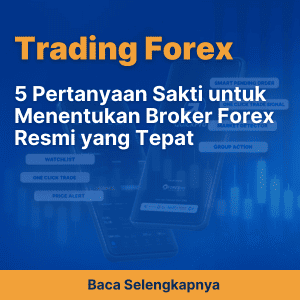 5 Pertanyaan Sakti untuk Menentukan Broker Forex Resmi yang Tepat