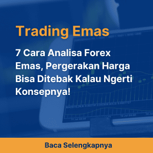 7 Cara Analisa Forex Emas, Pergerakan Harga Bisa Ditebak Kalau Ngerti Konsepnya!