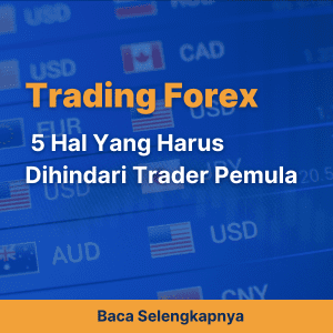 Trading Forex - 5 Hal Yang Harus Dihindari Trader Pemula