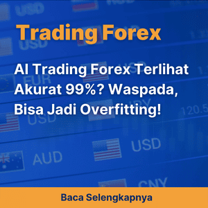 Ai Trading Forex Terlihat Akurat 99%? Waspada, Bisa Jadi Overfitting!