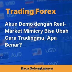 Akun Demo dengan Real-Market Mimicry Bisa Ubah Cara Tradingmu, Apa Benar?