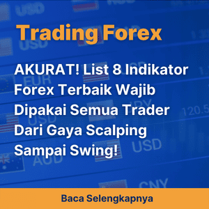 AKURAT! List 8 Indikator Forex Terbaik Wajib Dipakai Semua Trader Dari Gaya Scalping Sampai Swing!