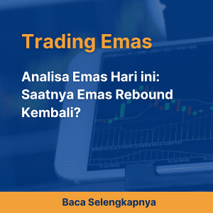 Analisa Emas Hari ini: Saatnya Emas Rebound Kembali?