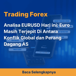 Analisa EURUSD Hari ini: Euro Masih Terjepit Di Antara Konflik Global dan Perang Dagang AS