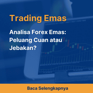 Analisa Forex Emas: Peluang Cuan atau Jebakan?