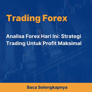 Analisa Forex Hari Ini: Strategi Trading Untuk Profit Maksimal