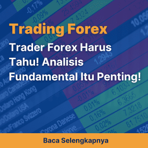 Trader Forex Harus Tahu! Analisis Fundamental Itu Penting!