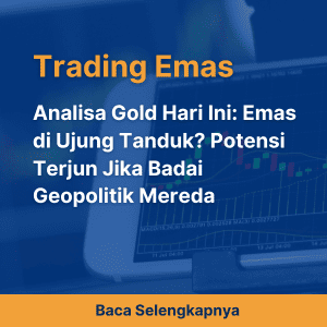 Analisa Gold Hari Ini: Emas di Ujung Tanduk? Potensi Terjun Jika Badai Geopolitik Mereda