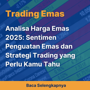 Analisa Harga Emas 2025: Sentimen Penguatan Emas dan Strategi Trading yang Perlu Kamu Tahu