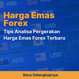 Tips Analisa Pergerakan Harga Emas Forex Terbaru