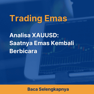 Analisa XAUUSD: Saatnya Emas Kembali Berbicara