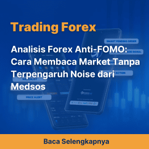 Analisis Forex Anti-FOMO: Cara Membaca Market Tanpa Terpengaruh Noise dari Medsos
